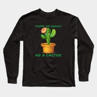 Cuddly As A Cactus Long Sleeve T-Shirt